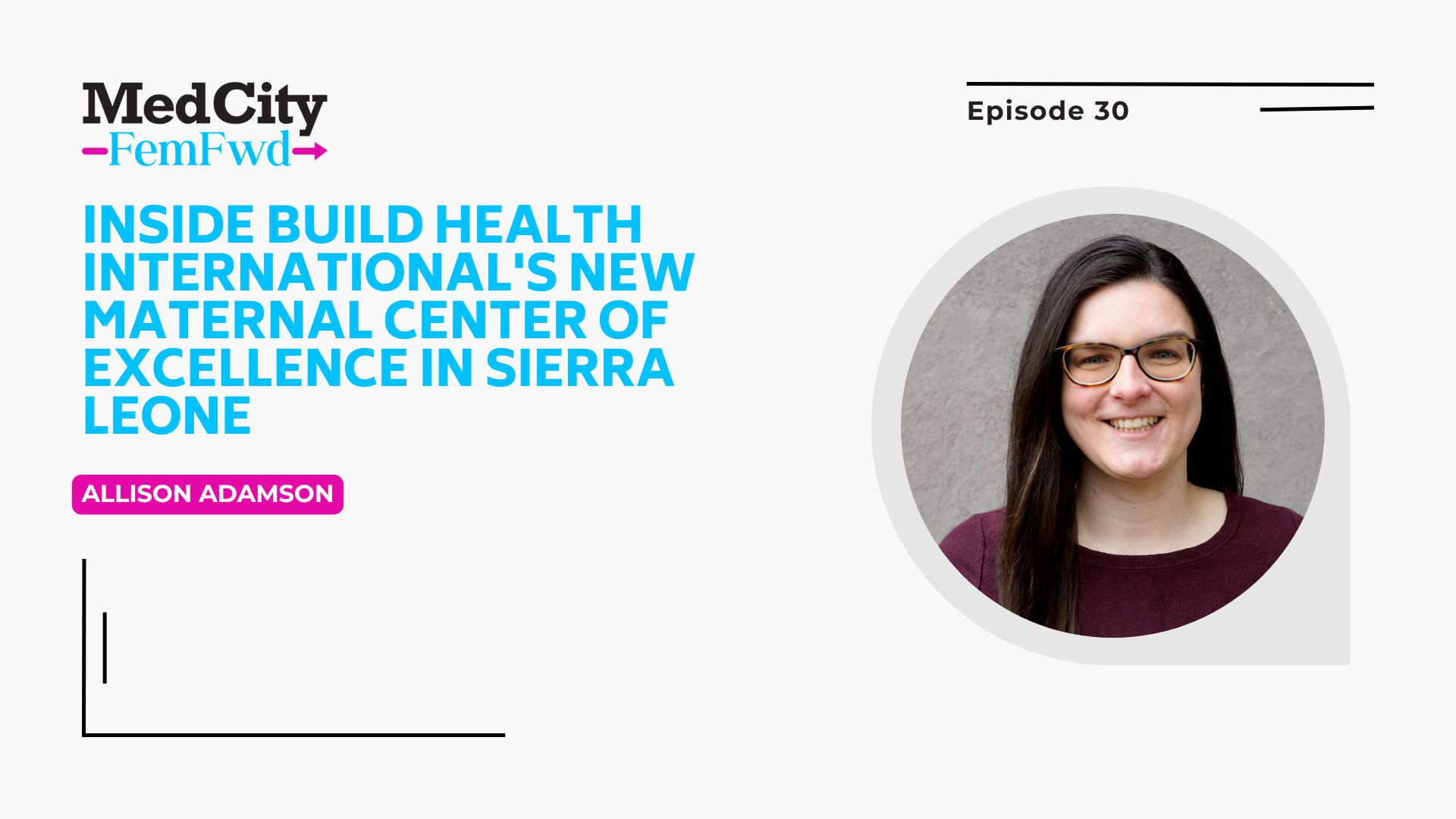 MedCity FemFwd: Inside Build Health International’s New Maternal Center of Excellence in Sierra Leone